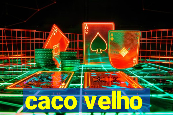 caco velho